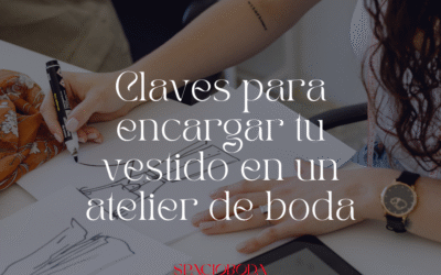 Claves para encargar tu vestido en un atelier de boda
